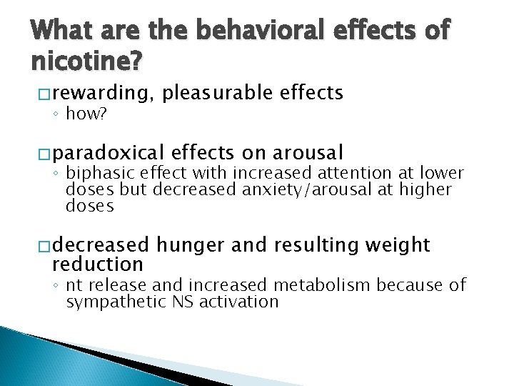 What are the behavioral effects of nicotine? � rewarding, ◦ how? pleasurable effects �