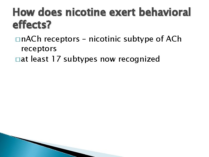 How does nicotine exert behavioral effects? � n. ACh receptors – nicotinic subtype of