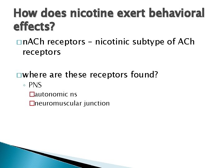 How does nicotine exert behavioral effects? � n. ACh receptors – nicotinic subtype of