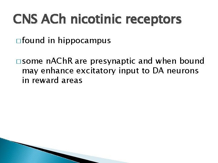 CNS ACh nicotinic receptors � found � some in hippocampus n. ACh. R are