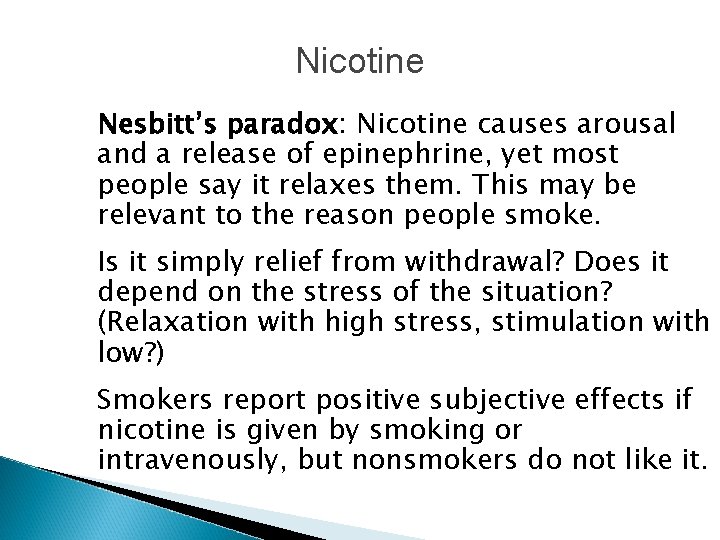 Nicotine Nesbitt’s paradox: Nicotine causes arousal and a release of epinephrine, yet most people