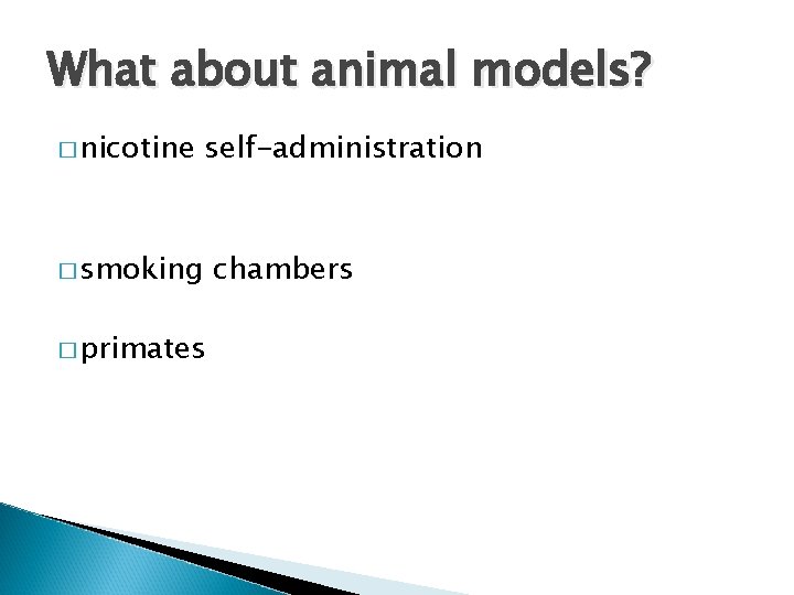 What about animal models? � nicotine self-administration � smoking � primates chambers 