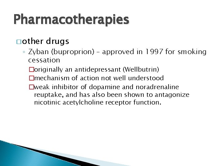 Pharmacotherapies � other drugs ◦ Zyban (buproprion) – approved in 1997 for smoking cessation