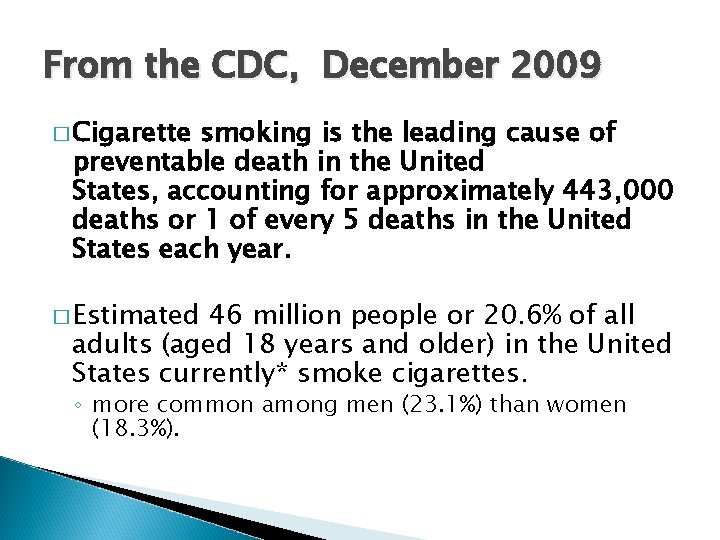 From the CDC, December 2009 � Cigarette smoking is the leading cause of preventable