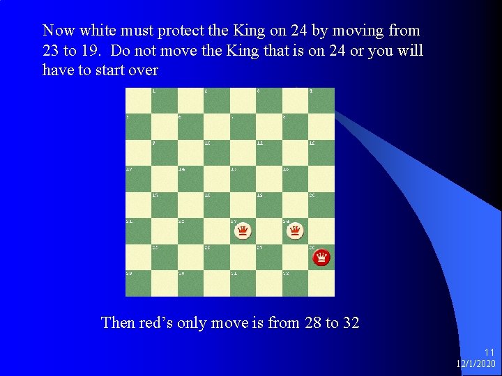 Now white must protect the King on 24 by moving from 23 to 19.