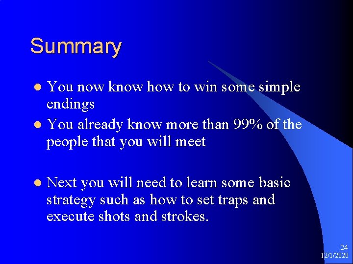 Summary You now know how to win some simple endings l You already know