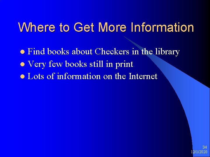 Where to Get More Information Find books about Checkers in the library l Very