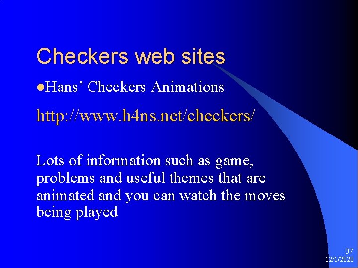 Checkers web sites l. Hans’ Checkers Animations http: //www. h 4 ns. net/checkers/ Lots