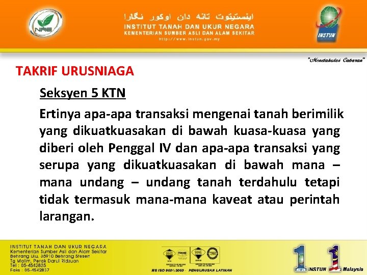 TAKRIF URUSNIAGA Seksyen 5 KTN Ertinya apa-apa transaksi mengenai tanah berimilik yang dikuatkuasakan di