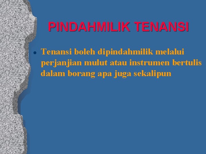 PINDAHMILIK TENANSI l Tenansi boleh dipindahmilik melalui perjanjian mulut atau instrumen bertulis dalam borang