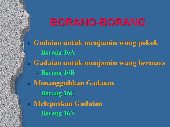 BORANG-BORANG l Gadaian untuk menjamin wang pokok – Borang 16 A l Gadaian untuk