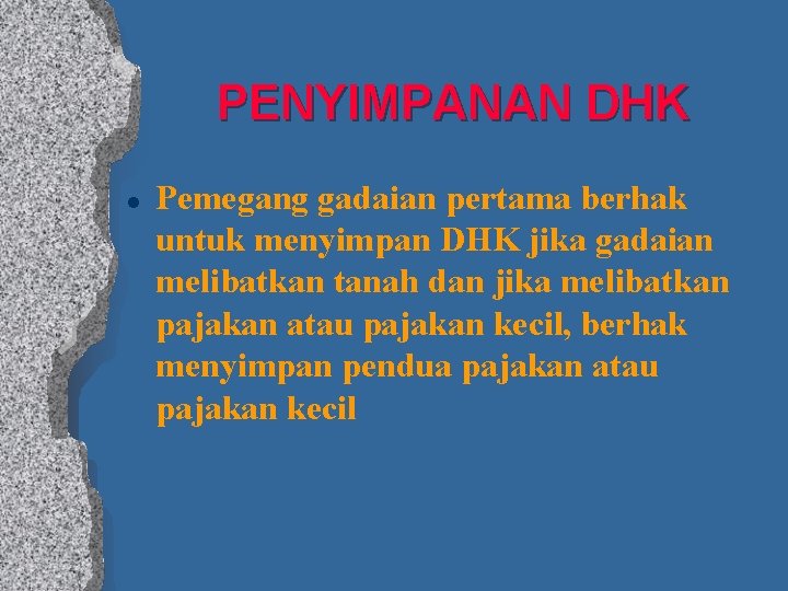 PENYIMPANAN DHK l Pemegang gadaian pertama berhak untuk menyimpan DHK jika gadaian melibatkan tanah