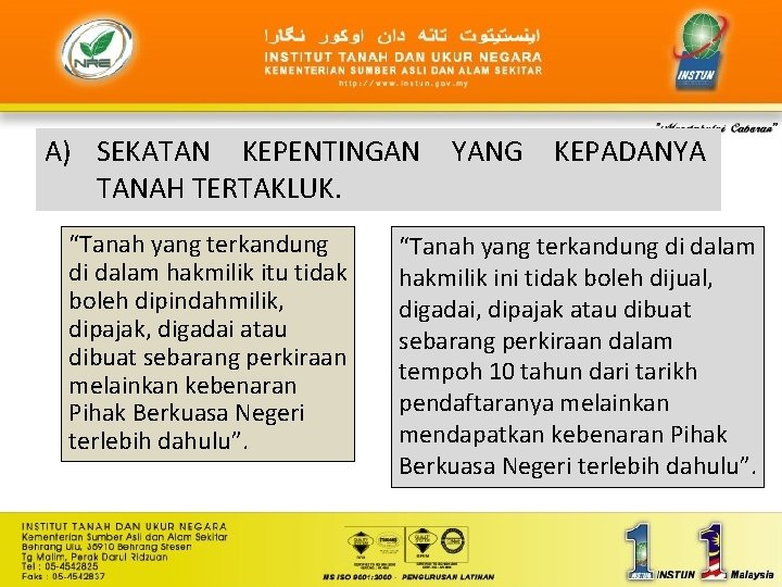 A) SEKATAN KEPENTINGAN TANAH TERTAKLUK. “Tanah yang terkandung di dalam hakmilik itu tidak boleh