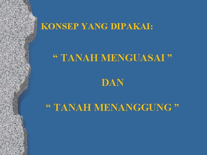 KONSEP YANG DIPAKAI: “ TANAH MENGUASAI ” DAN “ TANAH MENANGGUNG ” 