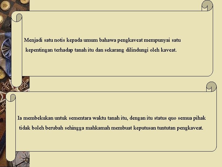 Menjadi satu notis kepada umum bahawa pengkaveat mempunyai satu kepentingan terhadap tanah itu dan