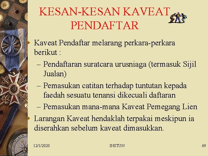 KESAN-KESAN KAVEAT PENDAFTAR w Kaveat Pendaftar melarang perkara-perkara berikut : – Pendaftaran suratcara urusniaga