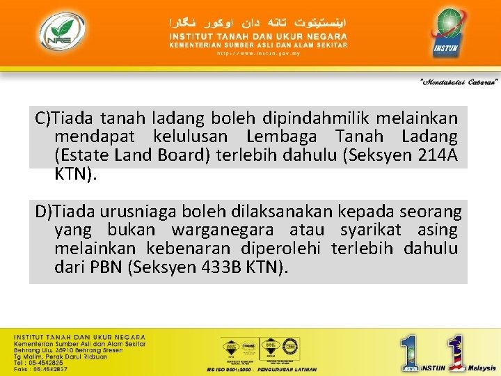 C)Tiada tanah ladang boleh dipindahmilik melainkan mendapat kelulusan Lembaga Tanah Ladang (Estate Land Board)