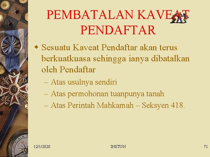 PEMBATALAN KAVEAT PENDAFTAR w Sesuatu Kaveat Pendaftar akan terus berkuatkuasa sehingga ianya dibatalkan oleh