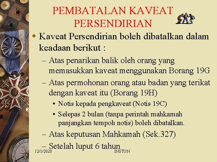 PEMBATALAN KAVEAT PERSENDIRIAN w Kaveat Persendirian boleh dibatalkan dalam keadaan berikut : – Atas