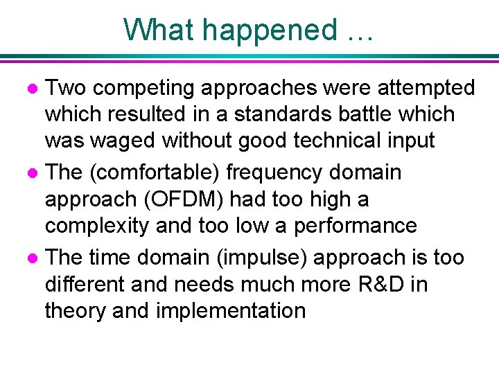 What happened … Two competing approaches were attempted which resulted in a standards battle
