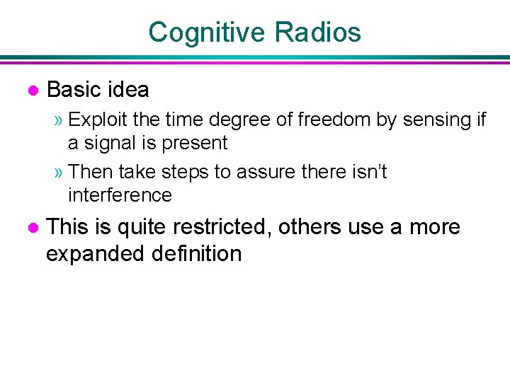 Cognitive Radios l Basic idea » Exploit the time degree of freedom by sensing