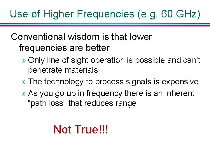 Use of Higher Frequencies (e. g. 60 GHz) Conventional wisdom is that lower frequencies
