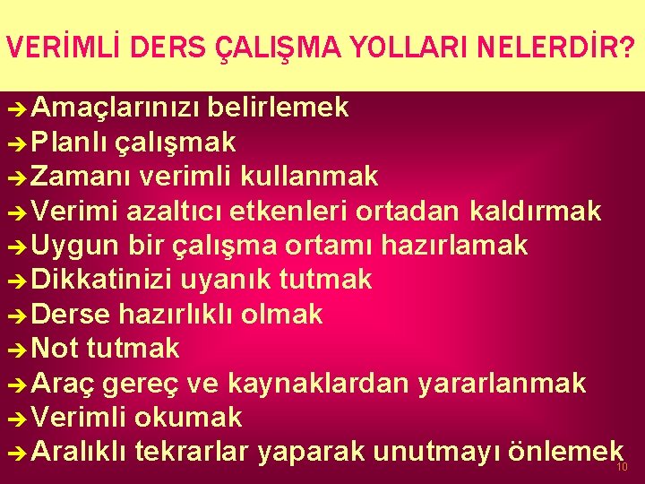 VERİMLİ DERS ÇALIŞMA YOLLARI NELERDİR? è Amaçlarınızı belirlemek è Planlı çalışmak è Zamanı verimli