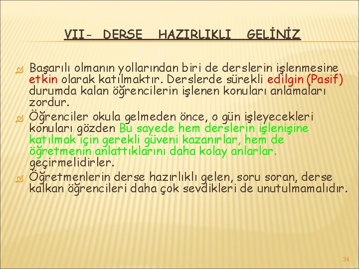 VII- DERSE HAZIRLIKLI GELİNİZ Başarılı olmanın yollarından biri de derslerin işlenmesine etkin olarak katılmaktır.