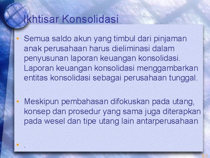 Ikhtisar Konsolidasi • Semua saldo akun yang timbul dari pinjaman anak perusahaan harus dieliminasi