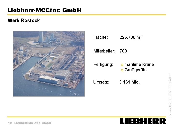 Liebherr-MCCtec Gmb. H Werk Rostock Fläche: 226. 788 m² Mitarbeiter: 700 Umsatz: 10 Liebherr-MCCtec
