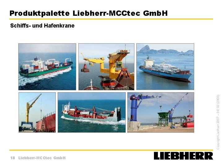 Produktpalette Liebherr-MCCtec Gmb. H Copyright Liebherr 2007 – DE 03 (2008) Schiffs- und Hafenkrane