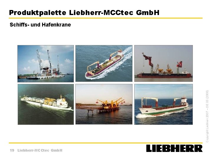 Produktpalette Liebherr-MCCtec Gmb. H Copyright Liebherr 2007 – DE 03 (2008) Schiffs- und Hafenkrane