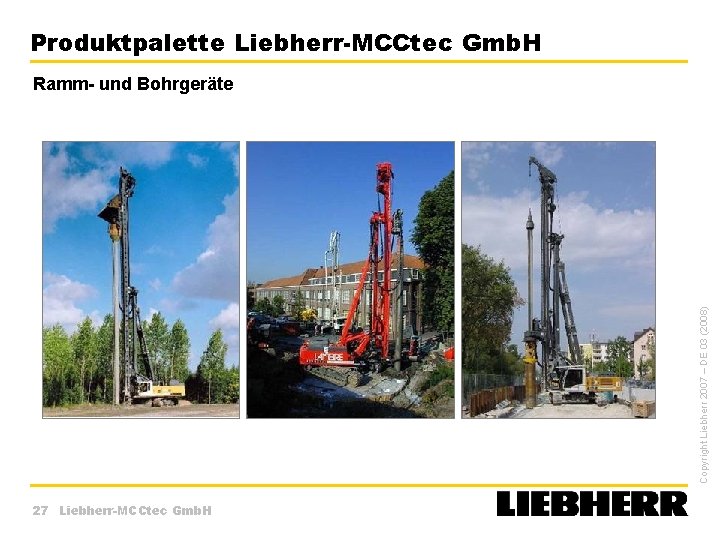 Produktpalette Liebherr-MCCtec Gmb. H Copyright Liebherr 2007 – DE 03 (2008) Ramm- und Bohrgeräte