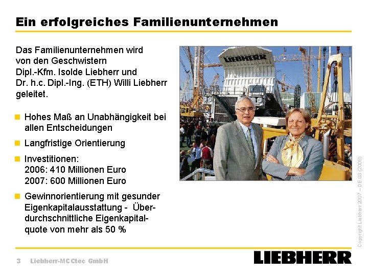 Ein erfolgreiches Familienunternehmen Das Familienunternehmen wird von den Geschwistern Dipl. -Kfm. Isolde Liebherr und