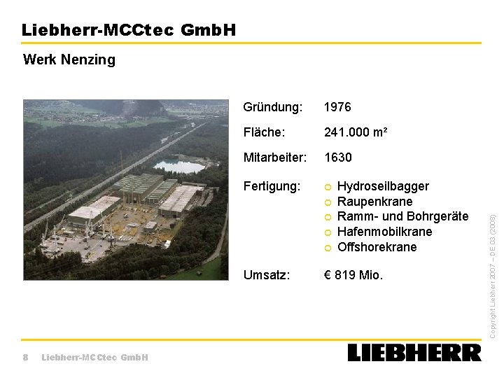 Liebherr-MCCtec Gmb. H Gründung: 1976 Fläche: 241. 000 m² Mitarbeiter: 1630 Fertigung: Umsatz: 8