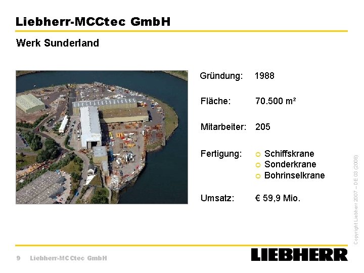 Liebherr-MCCtec Gmb. H Werk Sunderland Gründung: 1988 Fläche: 70. 500 m² Fertigung: Umsatz: 9