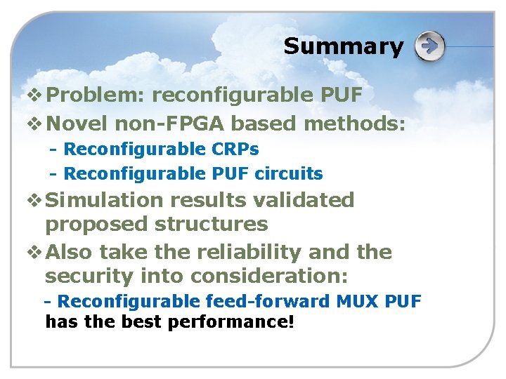 Summary v Problem: reconfigurable PUF v Novel non-FPGA based methods: - Reconfigurable CRPs -