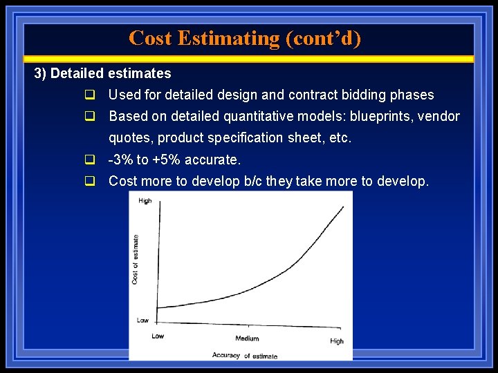 Cost Estimating (cont’d) 3) Detailed estimates q Used for detailed design and contract bidding