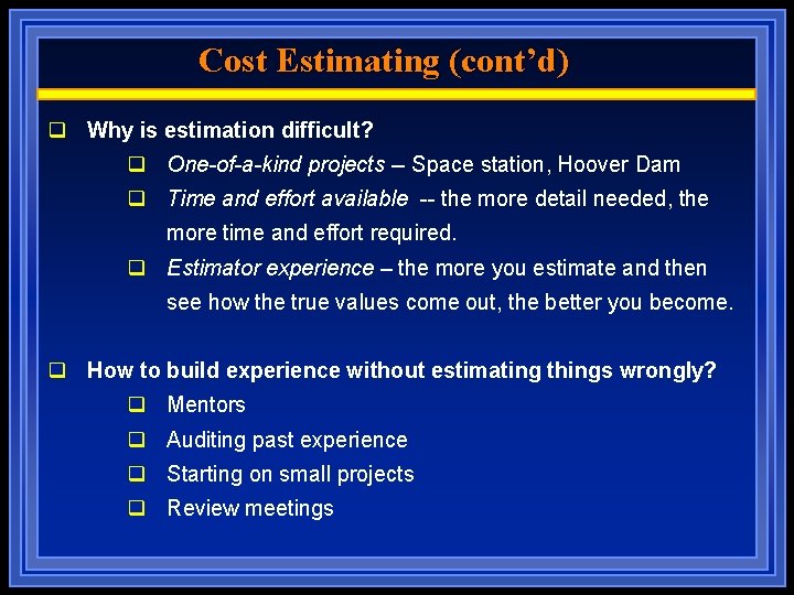 Cost Estimating (cont’d) q Why is estimation difficult? q One-of-a-kind projects -- Space station,