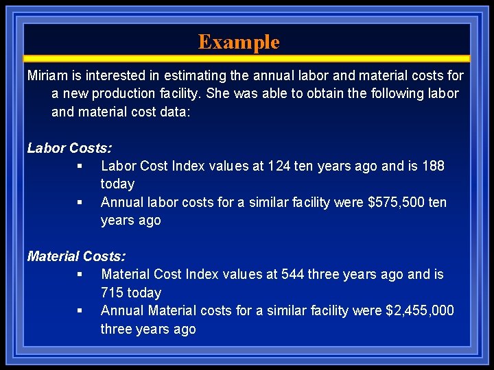 Example Miriam is interested in estimating the annual labor and material costs for a