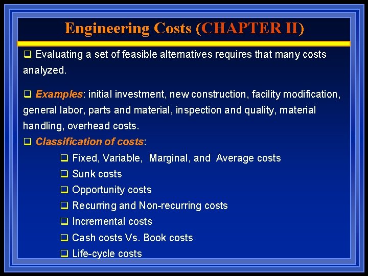 Engineering Costs (CHAPTER II) q Evaluating a set of feasible alternatives requires that many