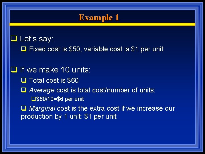 Example 1 q Let’s say: q Fixed cost is $50, variable cost is $1