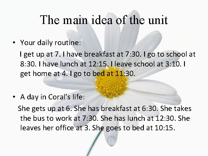 The main idea of the unit • Your daily routine: I get up at