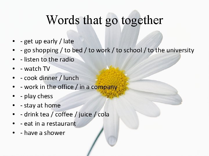 Words that go together • • • - get up early / late -