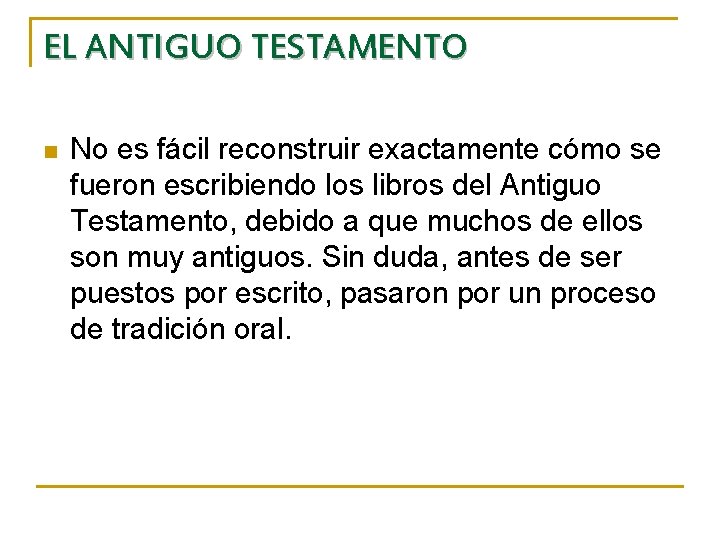 EL ANTIGUO TESTAMENTO n No es fácil reconstruir exactamente cómo se fueron escribiendo los