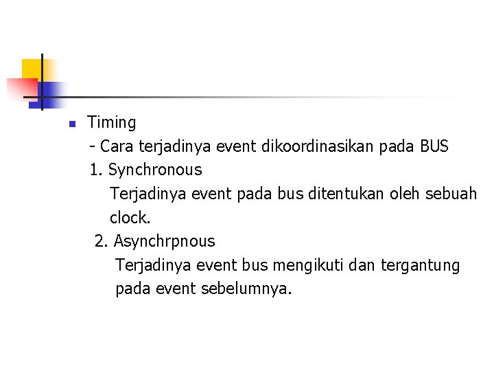 n Timing - Cara terjadinya event dikoordinasikan pada BUS 1. Synchronous Terjadinya event pada