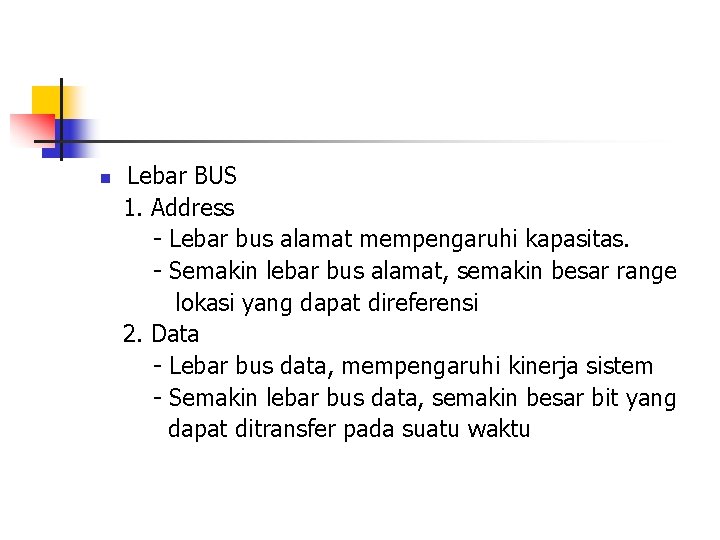 n Lebar BUS 1. Address - Lebar bus alamat mempengaruhi kapasitas. - Semakin lebar