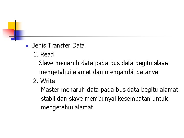 n Jenis Transfer Data 1. Read Slave menaruh data pada bus data begitu slave