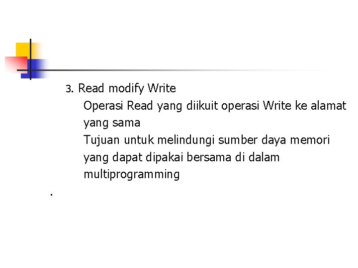 3. . Read modify Write Operasi Read yang diikuit operasi Write ke alamat yang
