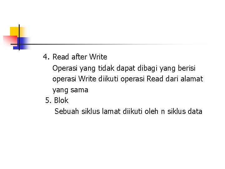 4. Read after Write Operasi yang tidak dapat dibagi yang berisi operasi Write diikuti